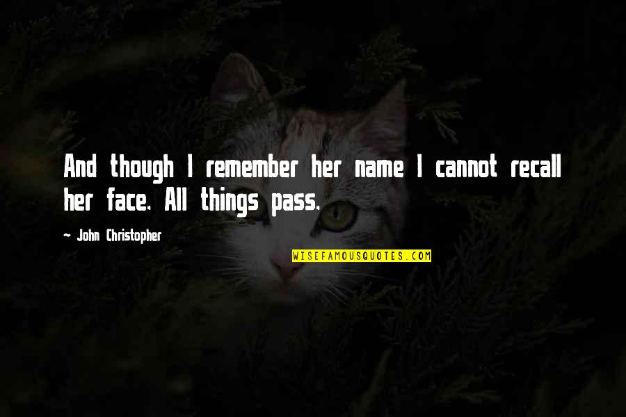 Being No Better Or Worse Than Others Quotes By John Christopher: And though I remember her name I cannot