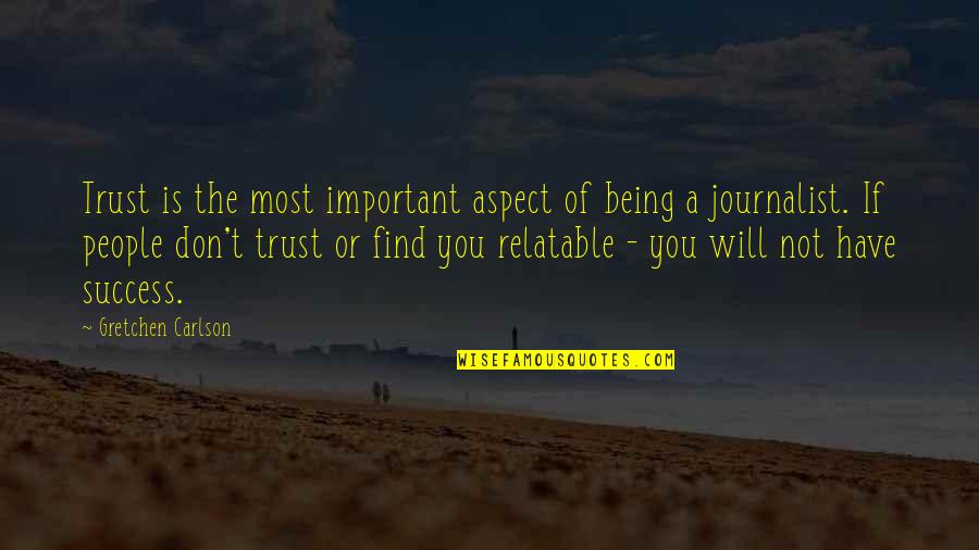 Being Not Important Quotes By Gretchen Carlson: Trust is the most important aspect of being