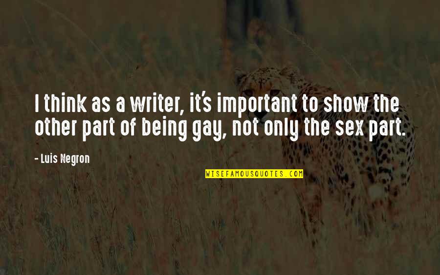 Being Not Important Quotes By Luis Negron: I think as a writer, it's important to