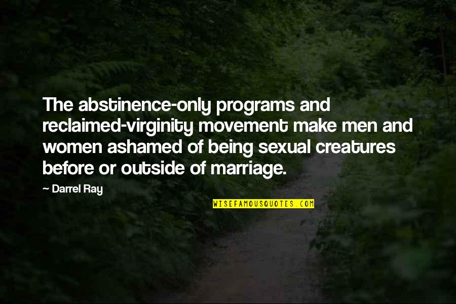 Being On The Outside Quotes By Darrel Ray: The abstinence-only programs and reclaimed-virginity movement make men