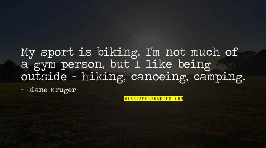 Being On The Outside Quotes By Diane Kruger: My sport is biking. I'm not much of