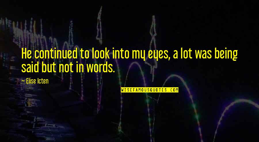 Being On Your Own Quote Quotes By Elise Icten: He continued to look into my eyes, a