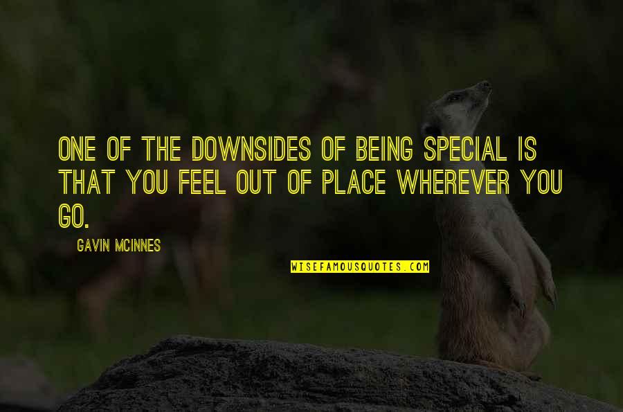 Being Out Of Place Quotes By Gavin McInnes: One of the downsides of being special is