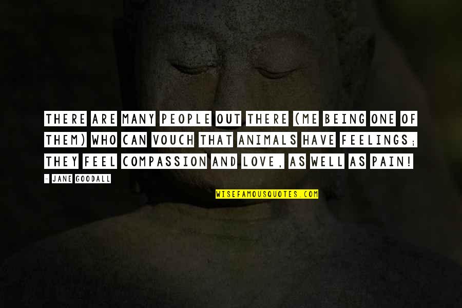 Being Out There Quotes By Jane Goodall: There are many people out there (me being