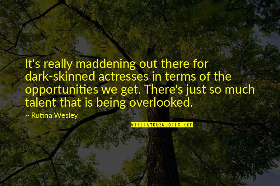 Being Out There Quotes By Rutina Wesley: It's really maddening out there for dark-skinned actresses