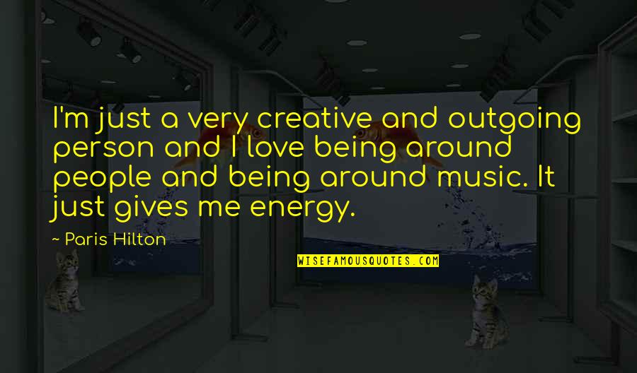 Being Outgoing Quotes By Paris Hilton: I'm just a very creative and outgoing person