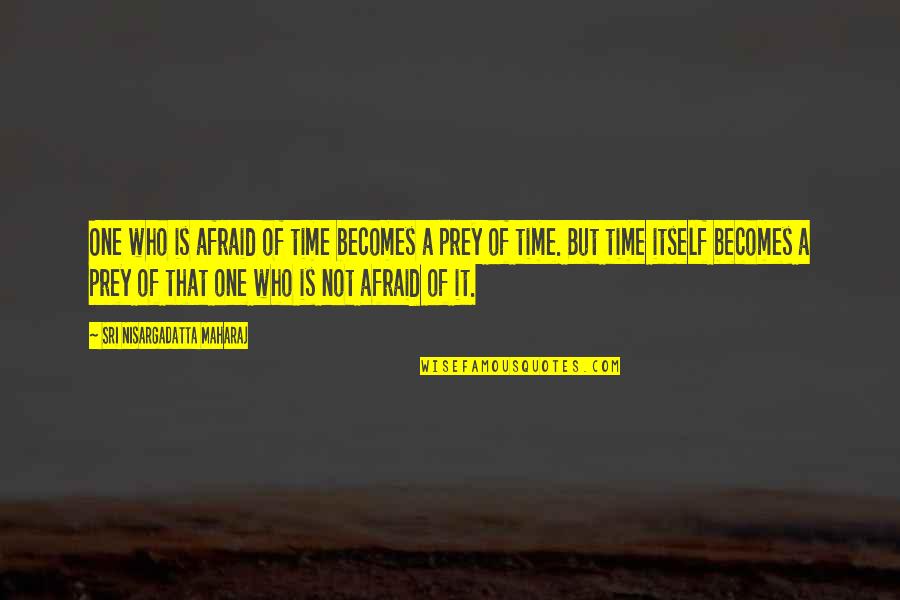 Being Perfect For Me Quotes By Sri Nisargadatta Maharaj: One who is afraid of time becomes a