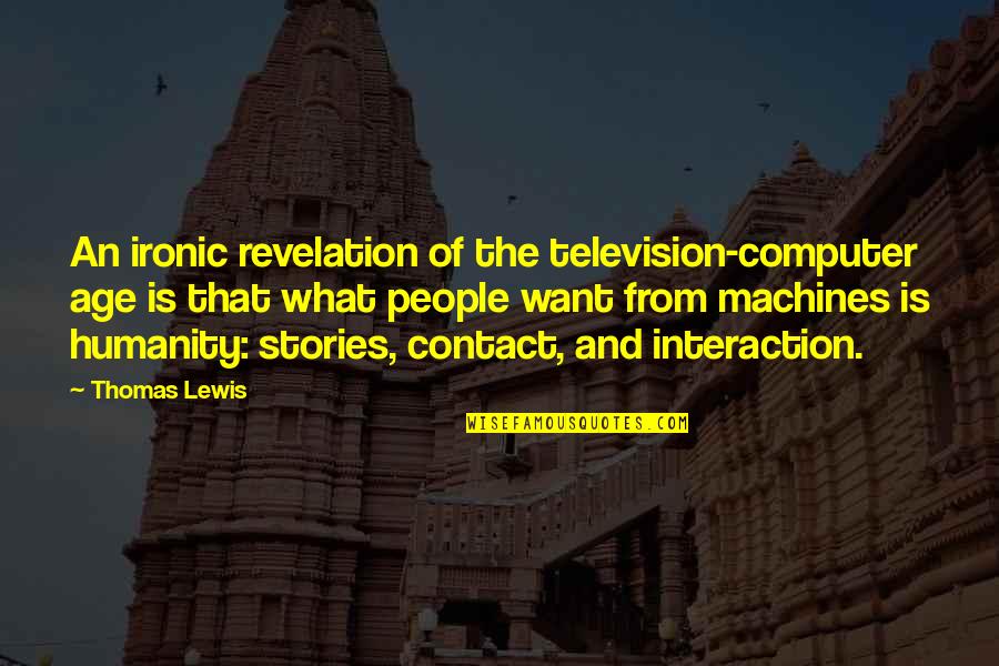 Being Perfect For Me Quotes By Thomas Lewis: An ironic revelation of the television-computer age is