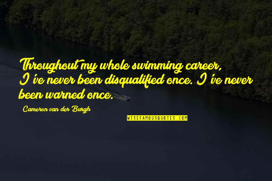 Being Physically Strong Quotes By Cameron Van Der Burgh: Throughout my whole swimming career, I've never been