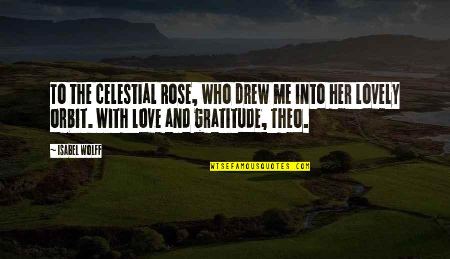 Being Pretty And Confident Quotes By Isabel Wolff: To the celestial Rose, who drew me into