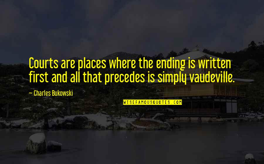 Being Protected By God Quotes By Charles Bukowski: Courts are places where the ending is written