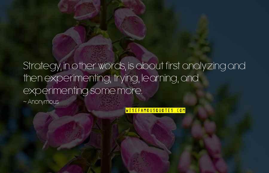 Being Quiet At Work Quotes By Anonymous: Strategy, in other words, is about first analyzing