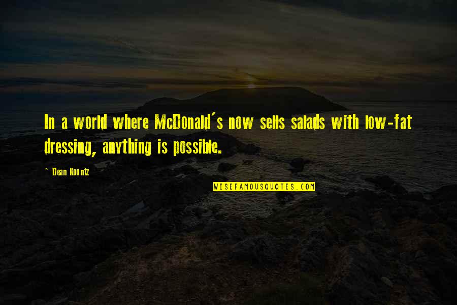 Being Reclusive Quotes By Dean Koontz: In a world where McDonald's now sells salads