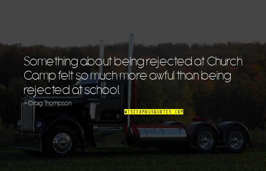 Being Rejected Quotes By Craig Thompson: Something about being rejected at Church Camp felt