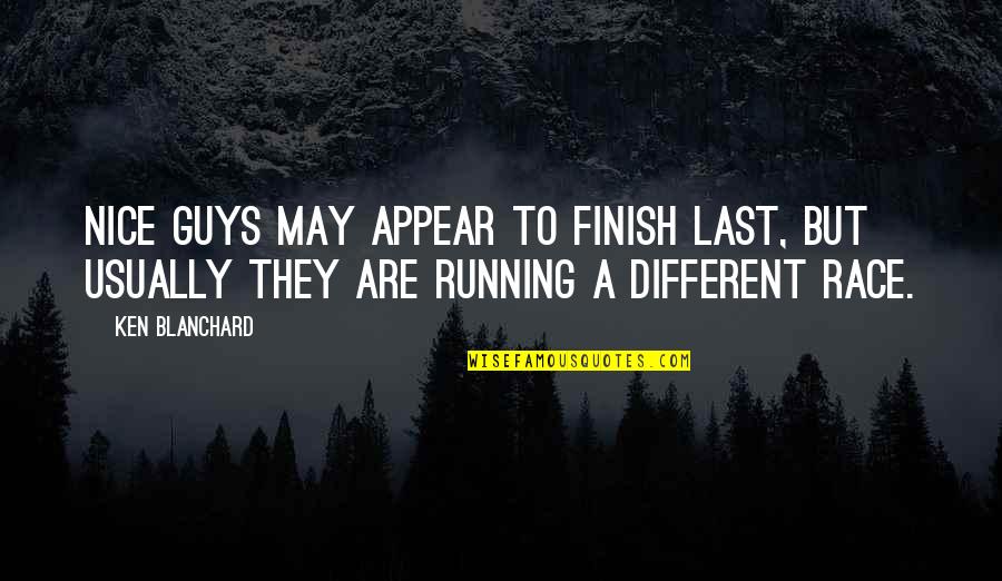 Being Retarded Quotes By Ken Blanchard: Nice guys may appear to finish last, but