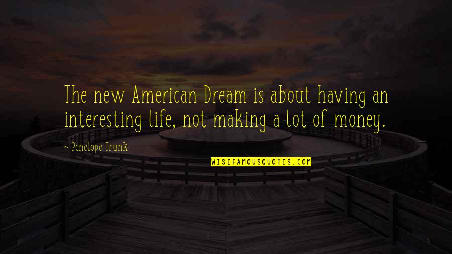 Being Satisfied In A Relationship Quotes By Penelope Trunk: The new American Dream is about having an