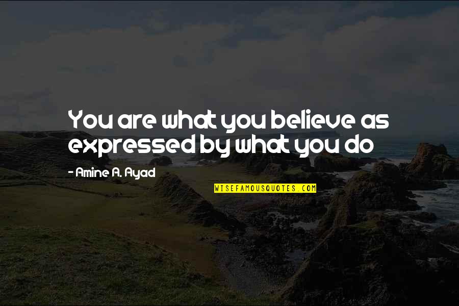 Being Satisfied In Christ Quotes By Amine A. Ayad: You are what you believe as expressed by