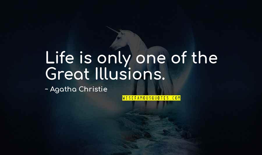 Being Scared To Be Happy Quotes By Agatha Christie: Life is only one of the Great Illusions.