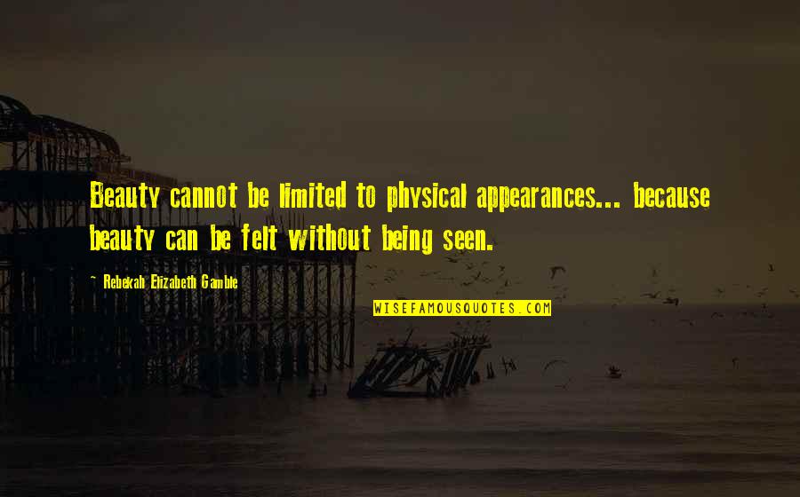 Being Seen Quotes By Rebekah Elizabeth Gamble: Beauty cannot be limited to physical appearances... because