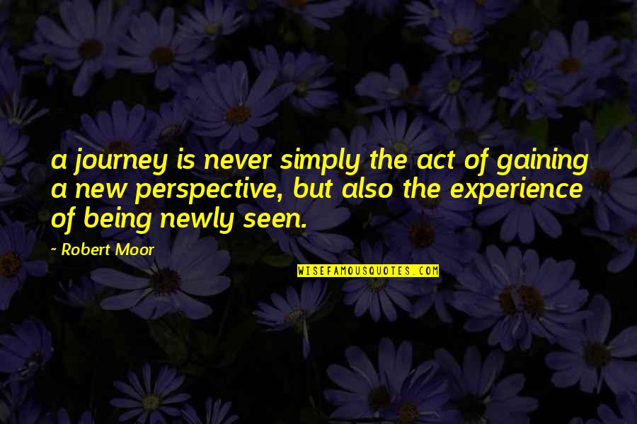 Being Seen Quotes By Robert Moor: a journey is never simply the act of