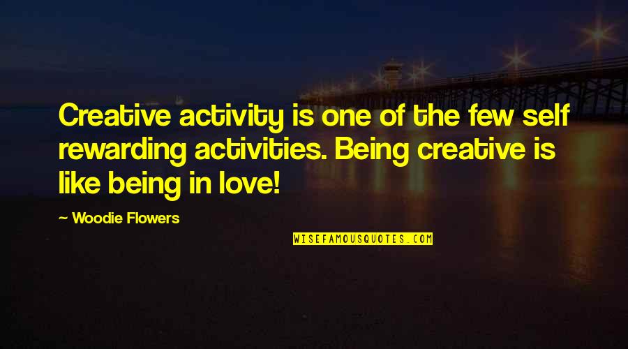 Being Self Love Quotes By Woodie Flowers: Creative activity is one of the few self