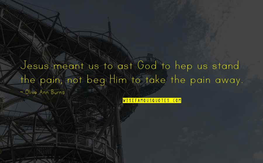 Being Set Up For Failure Quotes By Olive Ann Burns: Jesus meant us to ast God to hep