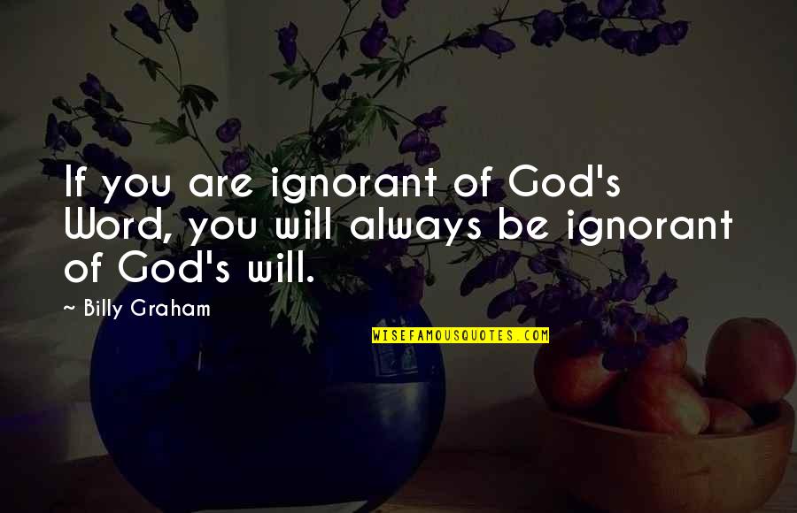 Being Shouted At Quotes By Billy Graham: If you are ignorant of God's Word, you