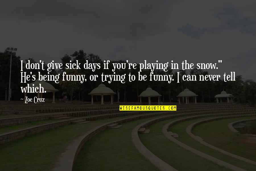 Being Sick Quotes By Zoe Cruz: I don't give sick days if you're playing