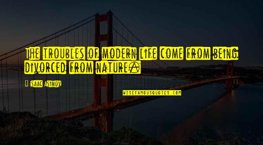 Being Simple In Life Quotes By Isaac Asimov: The troubles of modern life come from being