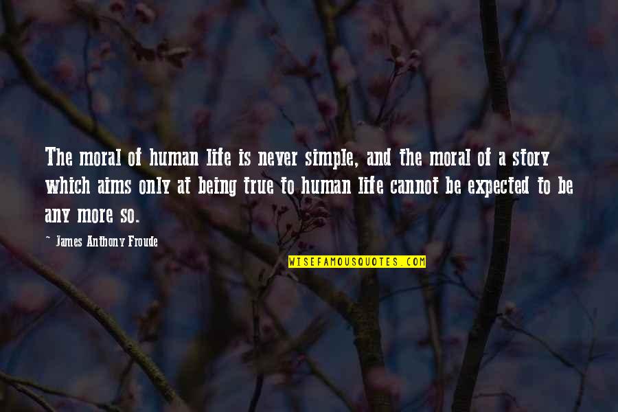 Being Simple In Life Quotes By James Anthony Froude: The moral of human life is never simple,