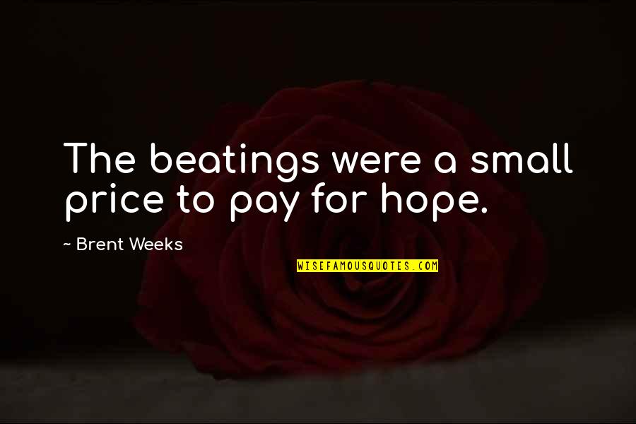 Being Smitten With Someone Quotes By Brent Weeks: The beatings were a small price to pay