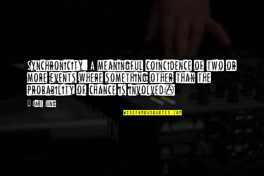 Being So Happy Where I Am Quotes By Carl Jung: Synchronicity: A meaningful coincidence of two or more