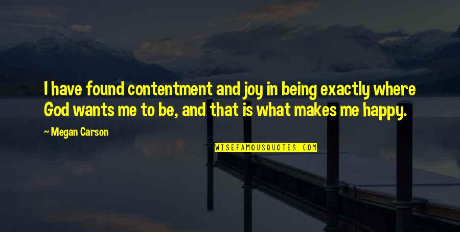 Being So Happy Where I Am Quotes By Megan Carson: I have found contentment and joy in being