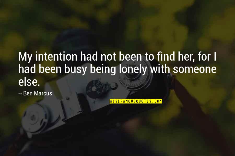 Being Someone Else Quotes By Ben Marcus: My intention had not been to find her,