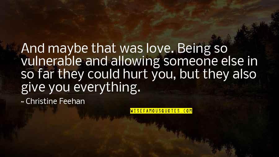 Being Someone Else Quotes By Christine Feehan: And maybe that was love. Being so vulnerable