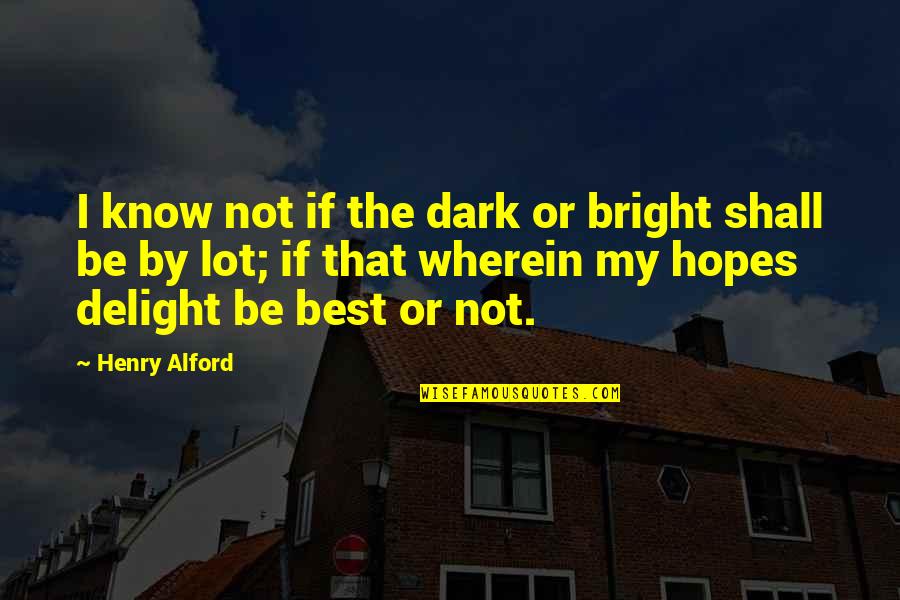 Being Special To Me Quotes By Henry Alford: I know not if the dark or bright