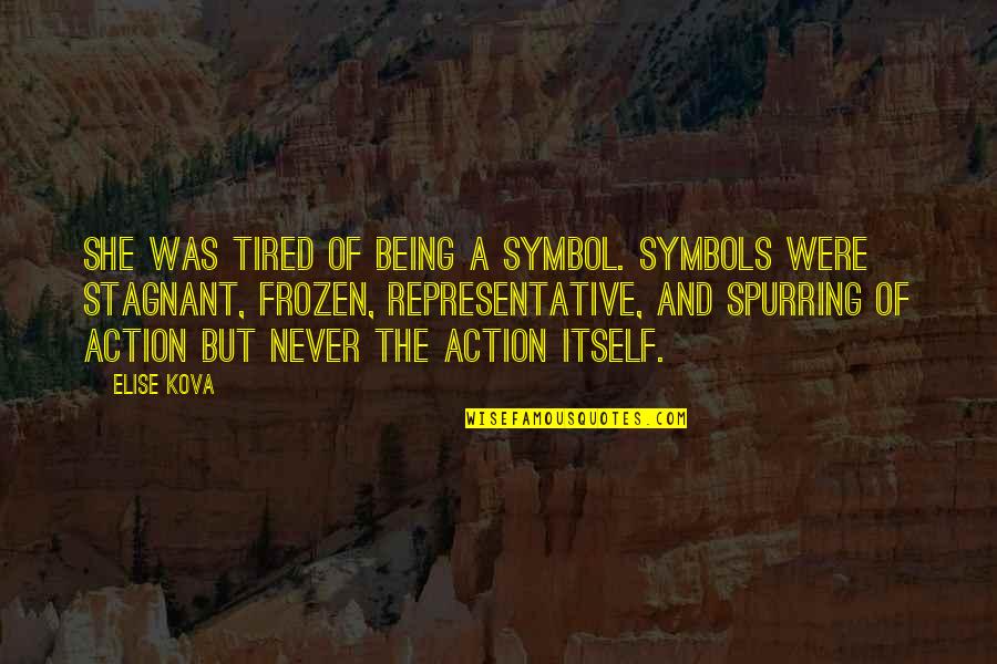 Being Stagnant Quotes By Elise Kova: She was tired of being a symbol. Symbols