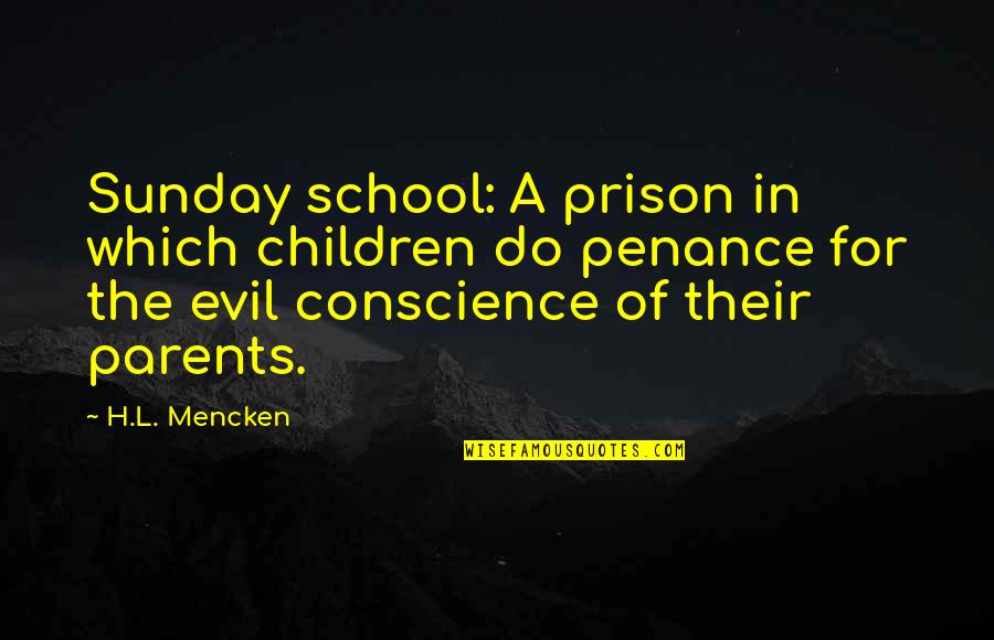 Being Stagnant Quotes By H.L. Mencken: Sunday school: A prison in which children do