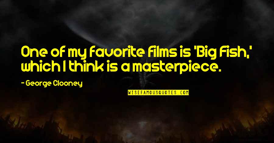 Being Strong And Not Crying Quotes By George Clooney: One of my favorite films is 'Big Fish,'