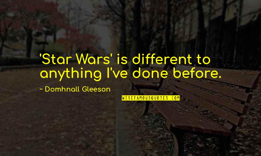 Being Strong With Images Quotes By Domhnall Gleeson: 'Star Wars' is different to anything I've done