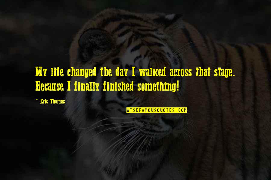 Being Strong With Images Quotes By Eric Thomas: My life changed the day I walked across