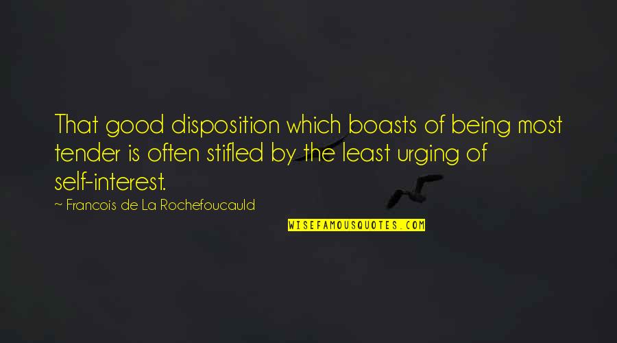 Being Tender Quotes By Francois De La Rochefoucauld: That good disposition which boasts of being most