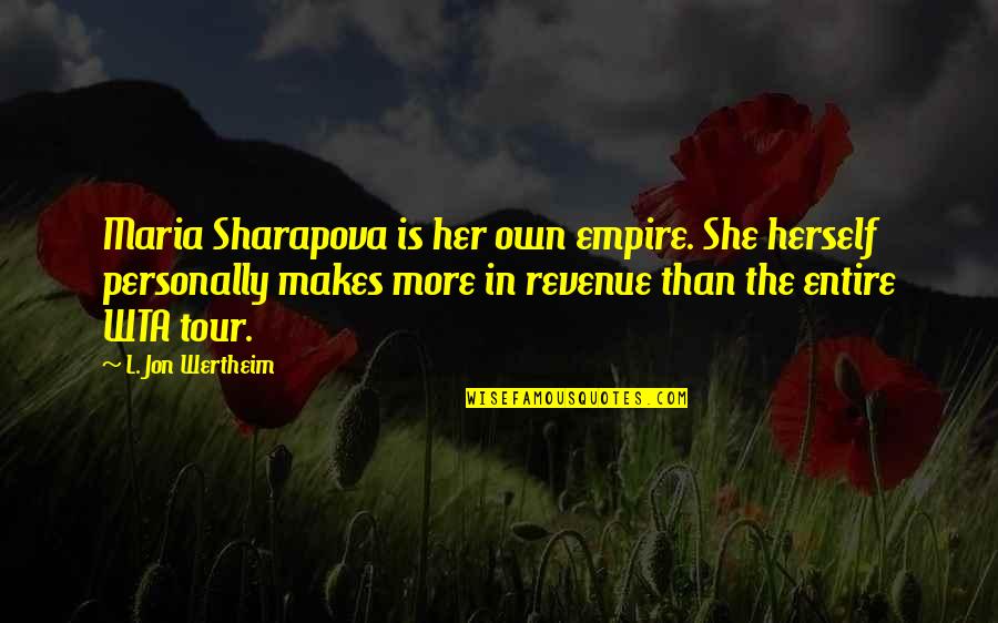 Being Tender Quotes By L. Jon Wertheim: Maria Sharapova is her own empire. She herself