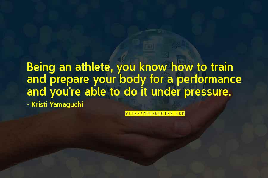 Being The Best Athlete Quotes By Kristi Yamaguchi: Being an athlete, you know how to train