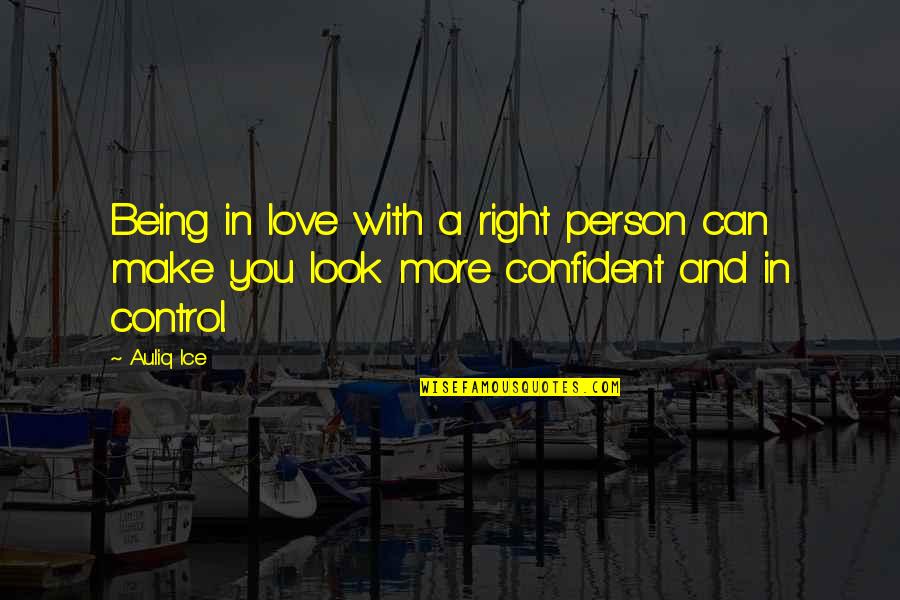 Being The Best We Can Be Quotes By Auliq Ice: Being in love with a right person can