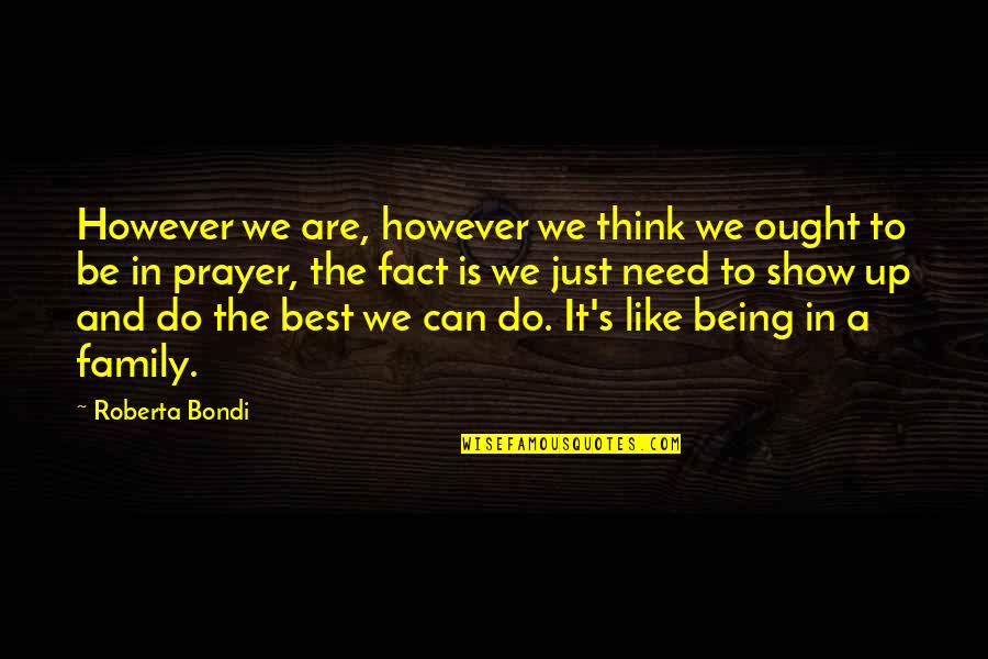 Being The Best We Can Be Quotes By Roberta Bondi: However we are, however we think we ought