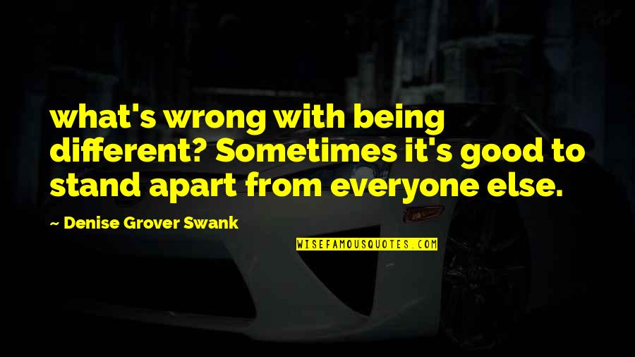 Being There For Everyone Else Quotes By Denise Grover Swank: what's wrong with being different? Sometimes it's good