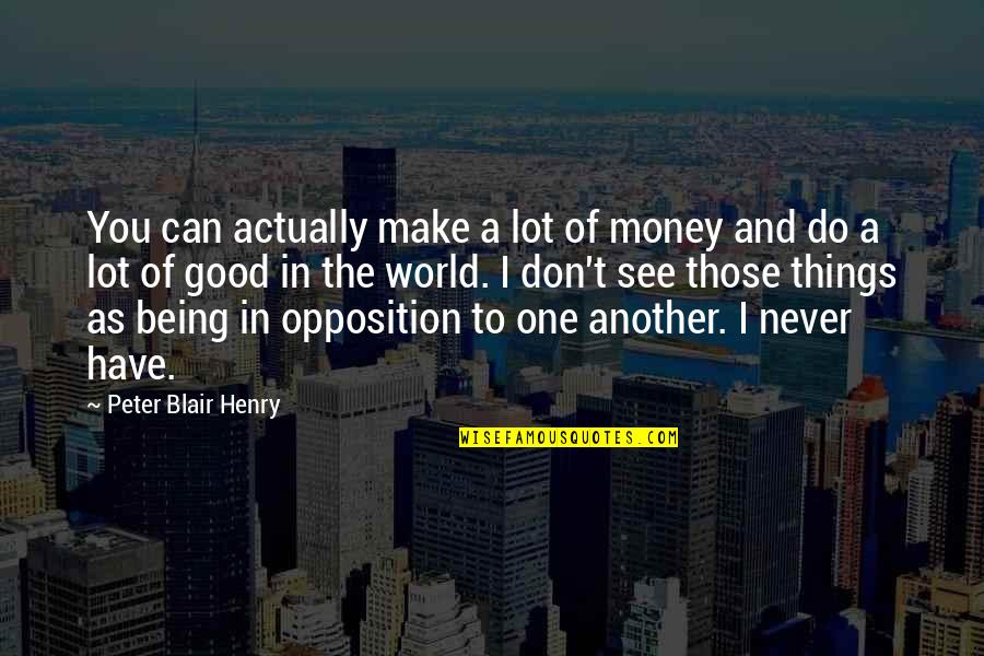 Being There For One Another Quotes By Peter Blair Henry: You can actually make a lot of money