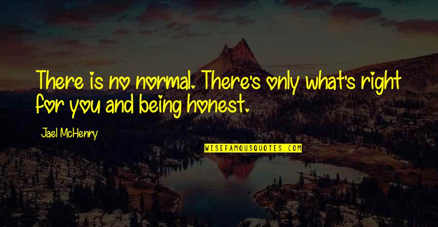 Being There For You Quotes By Jael McHenry: There is no normal. There's only what's right