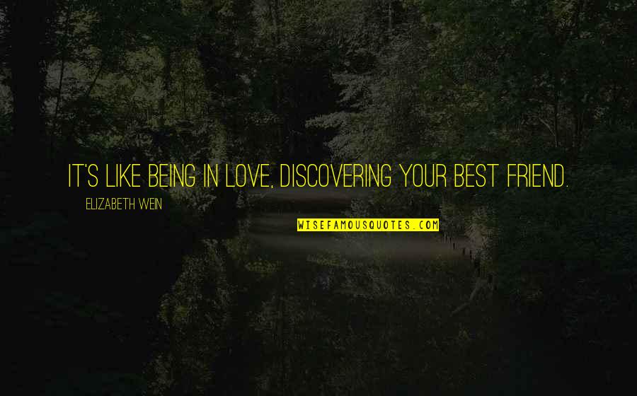 Being There For Your Best Friend Quotes By Elizabeth Wein: It's like being in love, discovering your best